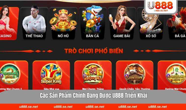 Các sản phẩm nổi bật chính đang có tại U888