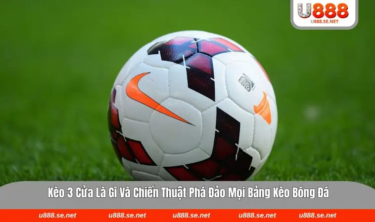 kèo 3 cửa là gì
