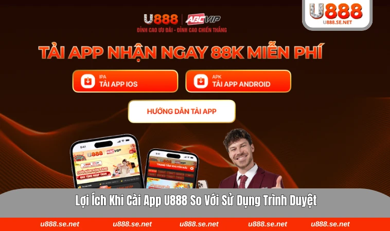 So sánh trải nghiệm dùng app và trình duyệt của U888